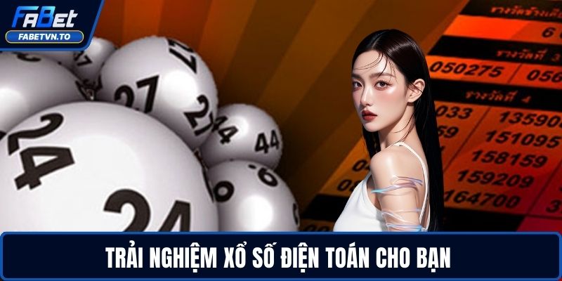 Trải nghiệm xổ số điện toán cho bạn